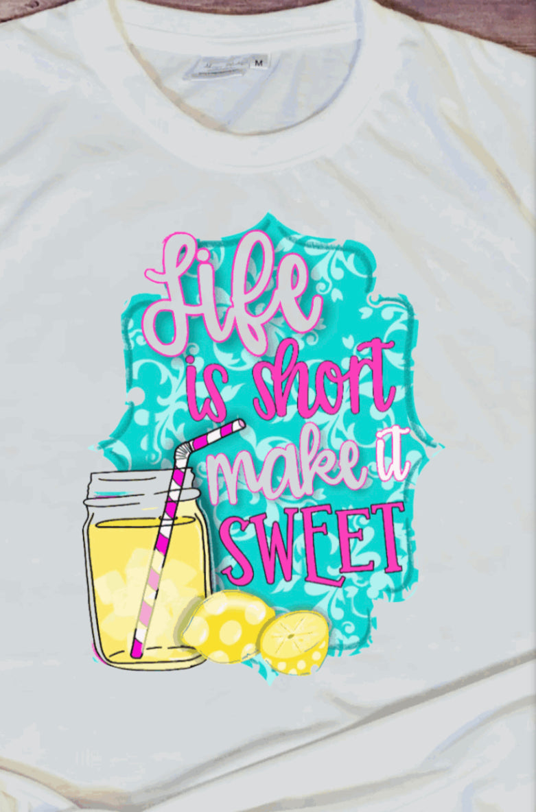 Life is short make it sweet T-shirt
